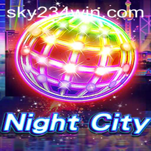 Exploring NightCity: A Comprehensive Guide to the Game and 234WIN Login